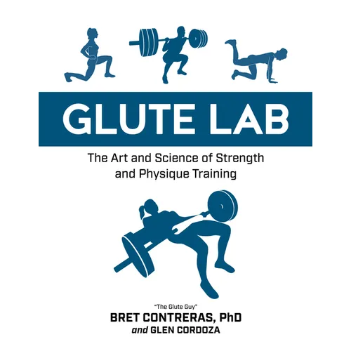 Glute Lab: The Art and Science of Strength and Physique Training - Hardcover