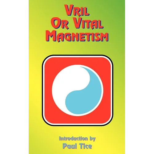 Vril or Vital Magnetism: Secret Doctrine of Ancient Atlantis, Egypt, Chaldea and Greece - Paperback