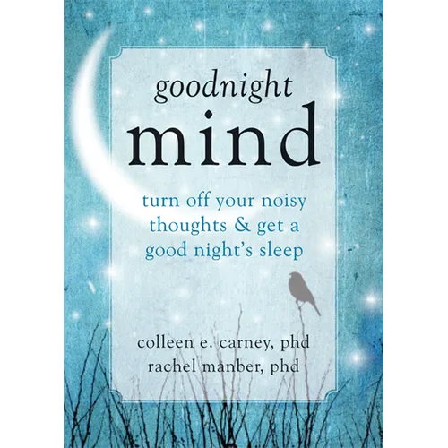 Goodnight Mind: Turn Off Your Noisy Thoughts and Get a Good Night's Sleep - Paperback