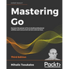 Mastering Go - Third Edition: Harness the power of Go to build professional utilities and concurrent servers and services - Paperback