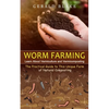 Worm Farming: Learn About Vermiculture and Vermicomposting(The Practical Guide to This Unique Form of Natural Composting) - Paperback