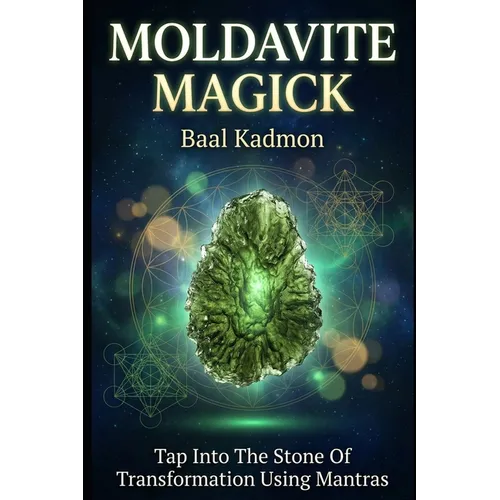 Moldavite Magick: Tap Into The Stone Of Transformation Using Mantras - Paperback