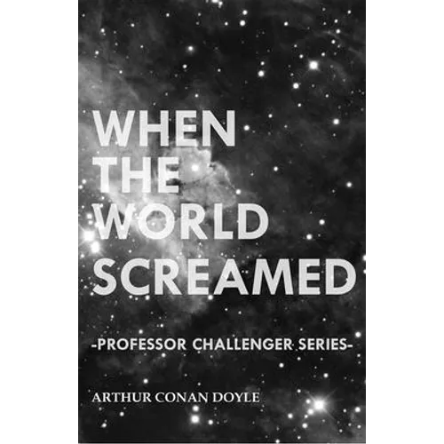 When the World Screamed (Professor Challenger Series) - Paperback