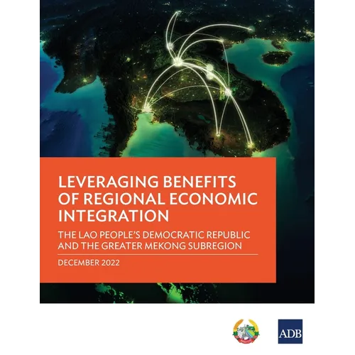 Leveraging Benefits of Regional Economic Integration: The Lao People's Democratic Republic and the Greater Mekong Subregion - Paperback