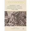 Prophecy and Eschatology in the Transatlantic World, 1550-1800 - Paperback