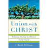 Union with Christ: Reframing Theology and Ministry for the Church - Paperback