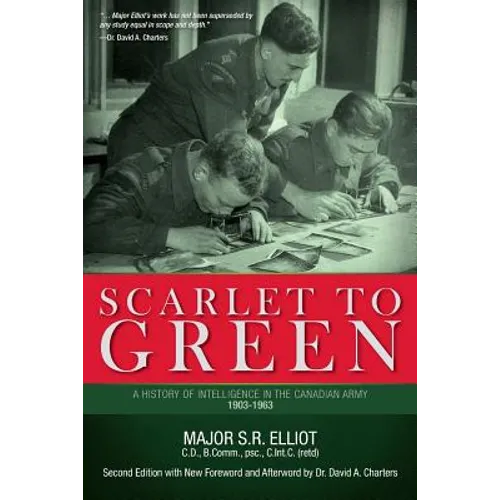 Scarlet to Green: A History of Intelligence in the Canadian Army 1903-1963 - Paperback