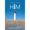 Connected to Him: An Inspirational Book of Encouragement with Scriptures and Prayers - Paperback