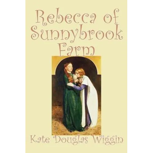 Rebecca of Sunnybrook Farm by Kate Douglas Wiggin, Fiction, Historical, United States, People & Places, Readers - Chapter Books - Hardcover