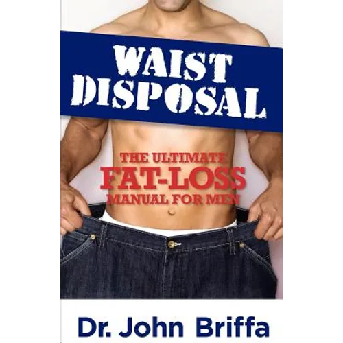 Waist Disposal: The Ultimate Fat-Loss Manual for Men - Paperback