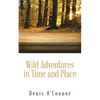 Wild Adventures in Time and Place - Paperback