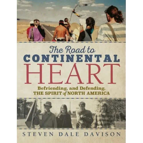 The Road to Continental Heart: Befriending, and Defending, the Spirit of North America - Hardcover