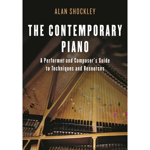 The Contemporary Piano: A Performer and Composer's Guide to Techniques and Resources - Paperback