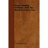 House Painting Methods - With The Brush And Spray Gun - Paperback
