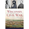 Wisconsin and the Civil War - Hardcover