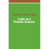 Logic as a Positive Science - Paperback