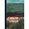 Excursions in the Abruzzi and Northern Provinces of Naples [microform] - Paperback