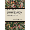 The Fear of the Dead in Primitive Religion - Lectures Delivered on the William Wyse Foundation at Trinity College, Cambridge 1932-1933 - Paperback
