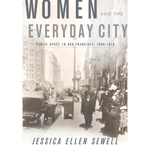 Women and the Everyday City: Public Space in San Francisco, 1890-1915 - Paperback