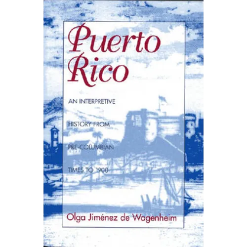 Puerto Rico: An Interpretive History from Pre-Columbian Times to 1900 - Paperback