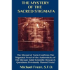 THE MYSTERY OF THE SACRED STIGMATA The Shroud of Turin Confirms The Stigmata! - Paperback