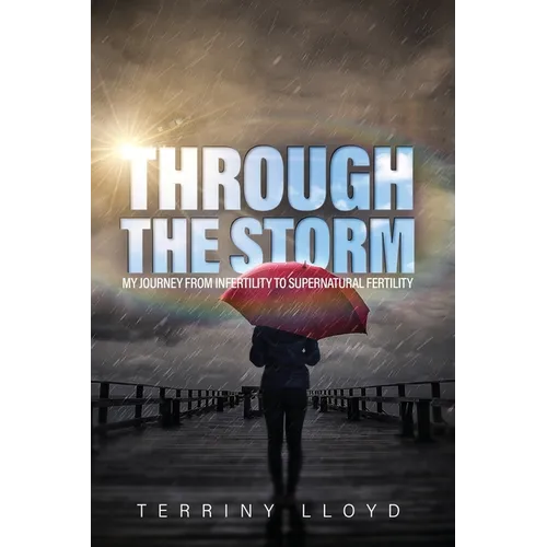Through the Storm: From Infertility to Supernatural Fertility - Paperback