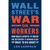 Wall Street's War on Workers: How Mass Layoffs and Greed Are Destroying the Working Class and What to Do about It - Hardcover
