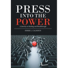 Press into the Power: A Journey to Healing and Breakthrough - Hardcover