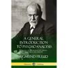 A General Introduction to Psychoanalysis: A History of Psychoanalytic Theory, Treatment and Therapy - Paperback