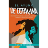 El Ayuno de Dopamina: Cómo Desintoxicarte de la Adicción a la Dopamina y Cambiar tu Vida en Tiempo Récord - Paperback