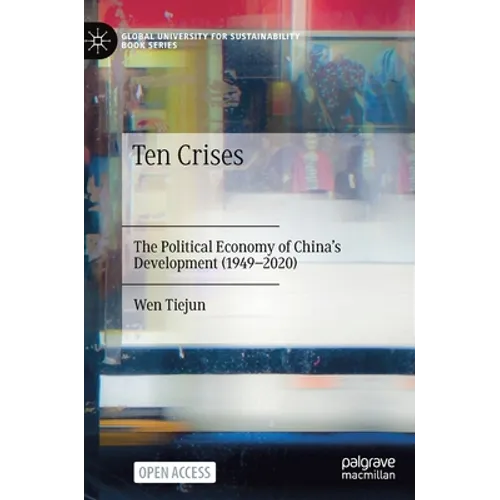 Ten Crises: The Political Economy of China's Development (1949-2020) - Hardcover