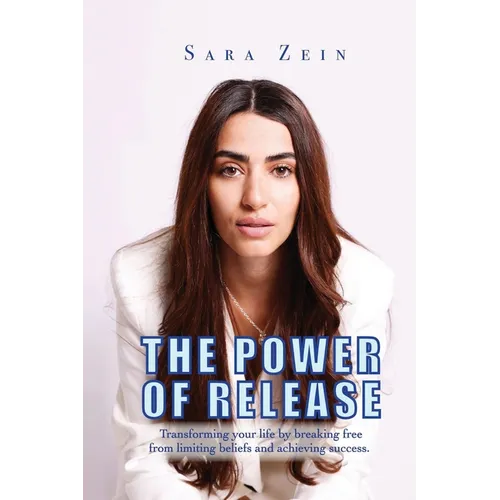 The Power Of Release: Transforming your life by breaking free from limiting beliefs and achieving success - Paperback
