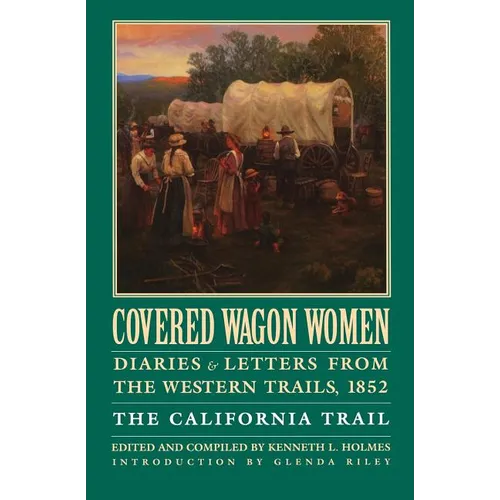 Covered Wagon Women, Volume 4: Diaries and Letters from the Western Trails, 1852: The California Trail - Paperback