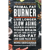 Primal Fat Burner: Live Longer, Slow Aging, Super-Power Your Brain, and Save Your Life with a High-Fat, Low-Carb Paleo Diet - Paperback