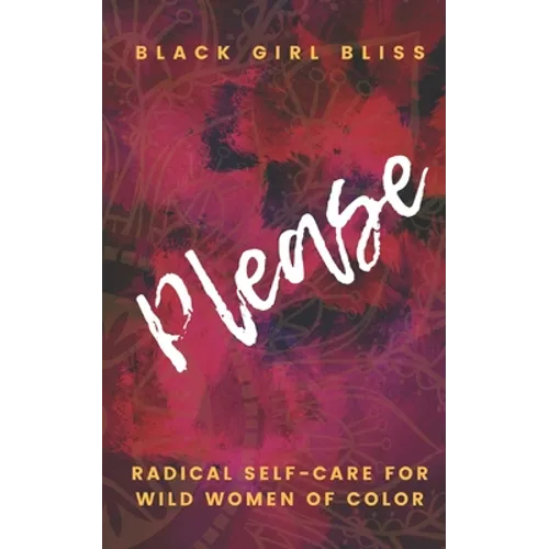 Please: Radical Self-Care for Wild Women of Color - Paperback