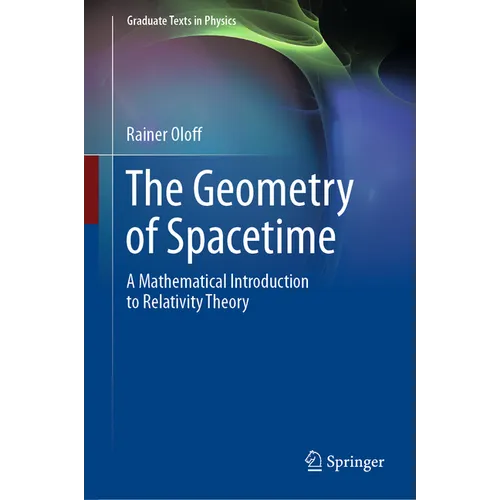 The Geometry of Spacetime: A Mathematical Introduction to Relativity Theory - Hardcover
