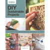 DIY Sustainable Projects: Fifteen Step-By-Step Projects for Eco-Friendly Living - Hardcover
