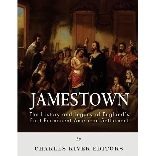 Jamestown: The History and Legacy of England's First Permanent American Settlement - Paperback