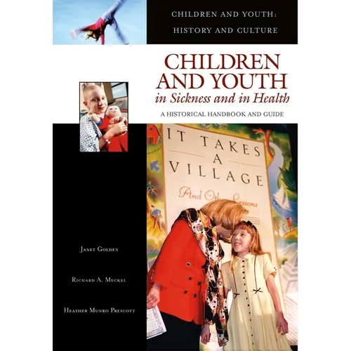 Children and Youth in Sickness and in Health: A Historical Handbook and Guide - Hardcover