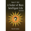 Manly P. Hall A Seeker of More Intelligent Life - Book Third - Hardcover
