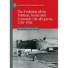 The Evolution of the Political, Social and Economic Life of Cyprus, 1191-1950 - Paperback