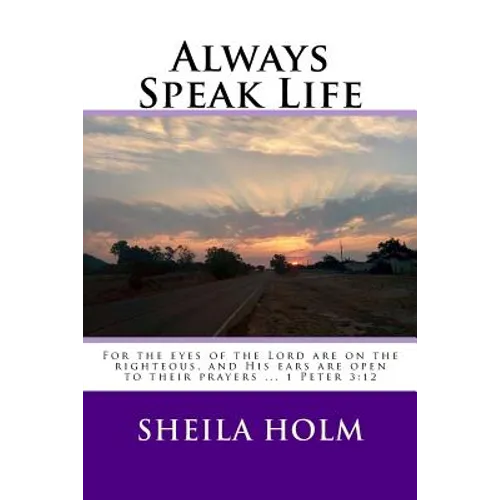 Always Speak Life: For the eyes of the LORD are on the righteous, and His ears are open to their prayers. - Paperback