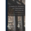Complete Works of Friedrich Nietzsche: The First Complete and Authorised English Translation V 18 - Hardcover