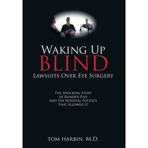 Waking Up Blind: Lawsuits over Eye Surgery - Hardcover