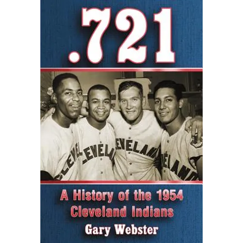 .721: A History of the 1954 Cleveland Indians - Paperback