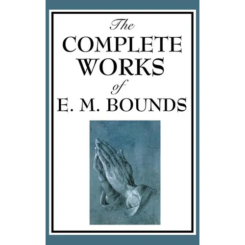 The Complete Works of E. M. Bounds - Hardcover