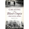 Creating the Black Utopia of Buxton, Iowa - Hardcover
