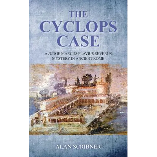 The Cyclops Case: A Judge Marcus Flavius Severus Mystery in Ancient Rome - Paperback