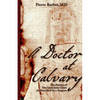 A Doctor at Calvary: The Passion of Our Lord Jesus Christ As Described by a Surgeon - Paperback