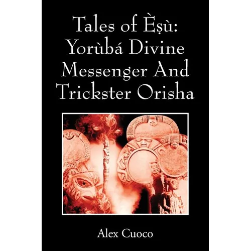 Tales of Èṣù: Yorùbá Divine Messenger And Trickster Orisha - Paperback